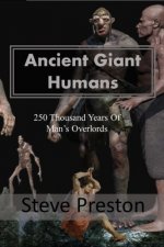 Ancient Giant Humans: 250 Thousand Years of Man's Overlords
