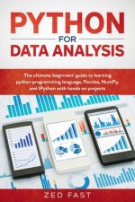 Python for Data Analysis: The Ultimate Beginners' Guide to Learning Python Programming Language, Pandas, NumPy, and IPython with Hands-On Projec