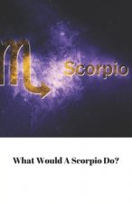 What Would A Scorpio Do?