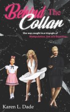 Behind The Collar: She Was Caught In a Triangle of Manipulation, Sex and Rejection