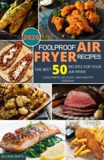 Foolproof Air Fryer Recipes: The Best 50 Recipes for Your Air Fryer. Cook Simple, Delicious, and Healthy Everyday