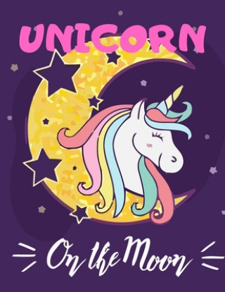 Unicorn on The Moon: (Adults Coloring Book) Various Unicorn Designs Filled with Stress Relieving Patterns - Lovely Coloring Book Designed I