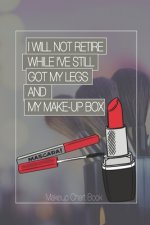 Make-up Chart Book: I Will Not Retire While I've Still Got My Legs and My Make-Up Box: Make-up Chart Book for Professionals
