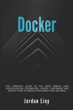 Docker: The complete guide to the most widely used virtualization technology. Create containers and deploy them to production