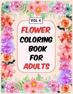Flower Coloring Book For Adults Vol 4: An Adult Coloring Book with Flower Collection, Stress Relieving Flower Designs for Relaxation