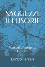 Saggezze Illusorie: Pensieri Poesie ed Aforismi