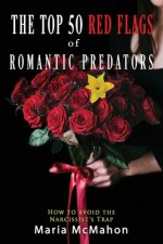 The Top 50 Red Flags of Romantic Predators: : How to Avoid the Narcissist's Trap
