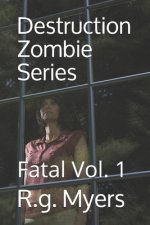 Destruction Zombie Series: Fatal