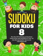 Sudoku for Kids Age 8: More Than 100 Entertaining and Educational Sudoku Puzzles made specifically for 8-year-old kids while improving their