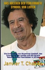 Das Ableben Der Fehlerhafte Symbol Von Libyen: Die Ermordung von Muammar Gaddafi, das Unordnung des Landes und die daraus Resultierenden Nachbeben in