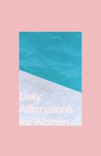 Daily Affirmations for Women: Bring Out The Best In You