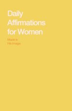 Daily Affirmations for Women: Bring Out The Best In You