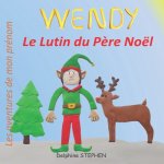 Wendy le Lutin du P?re Noël: Les aventures de mon prénom