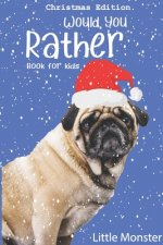 Would you rather game book: : Unique Christmas Edition: A Fun Family Activity Book for Boys and Girls Ages 6, 7, 8, 9, 10, 11, and 12 Years Old -