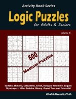 Logic Puzzles for Adults & Seniors: 500 Medium Puzzles (Sudoku, Shikaka, Calcudoku, Creek, Hakyuu, Fillomino, Suguru, Skyscrapers, Killer Sudoku, Bina