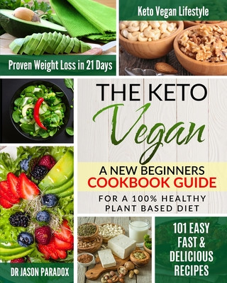 The Keto Vegan #2020: New Beginners Cookbook Guide for 100% Healthy Plant-Based Diet Meal Prep + 101 Easy, Fast & Delicious Recipes. KetoVeg