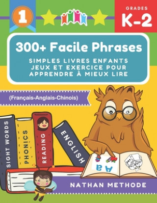 300+ Facile phrases simples livres enfants jeux et exercice pour apprendre ? mieux lire (Français-Anglais-Chinois): Mes premi?res lectures activites m