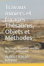 Travaux miniers et forages: Thésaurus, Objets et Méthodes: Machines, Matériels miniers et leurs utilisations