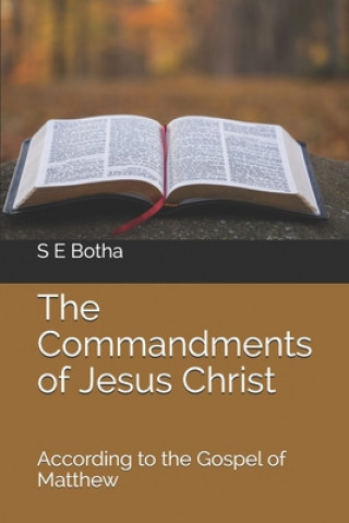 The Commandments of Jesus Christ: according to the Gospel of Matthew