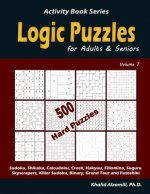 Logic Puzzles for Adults & Seniors: 500 Hard Puzzles (Sudoku, Shikaka, Calcudoku, Creek, Hakyuu, Fillomino, Suguru, Skyscrapers, Killer Sudoku, Binary
