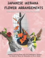 Japanese Ikebana Flower Arrangements: Grayscale Coloring Book For Adults: Grayscale Coloring Book with 30 Challenging Designs for Adults & Teens for R