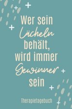 Wer Sein Lächeln Behält, Wird Immer Gewinner Sein Therapietagebuch: A4 Therapietagebuch für Patienten zum Ausfüllen - Selbsthilfebuch bei Depression,