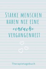 Starke Menschen Haben Nie Eine Einfache Vergangenheit Therapietagebuch: A4 Therapietagebuch für Patienten zum Ausfüllen - Selbsthilfebuch bei Depressi