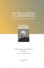 Entre a raz?o e a experi?ncia (ediç?o brasileira): Ensaios sobre a tecnologia e a modernidade