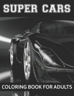 Super Cars Coloring Book For Adults: A Collection of Amazing Sport and Super cars Designs for Adults .Cars Coloring activity book Page Size: (8.5x11)