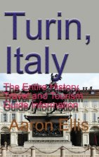 Turin, Italy: The Entire History, Travel and Tourism Guide Information