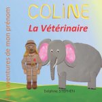 Coline la Vétérinaire: Les aventures de mon prénom