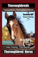 Thoroughbreds Training Book for Thoroughbred Horses By Saddle UP Horse Training, Are You Ready to Saddle Up? Easy Training * Fast Results, Thoroughbre