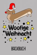 Backbuch Woofige Weihnacht: Backbuch zum selberschreiben für deine Rezepte als Geschenk zu Weihnachten an Dackelfreunde / DIN A5 - 6x9