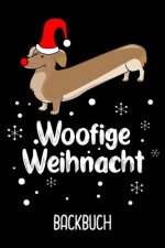 Backbuch Woofige Weihnacht: Backbuch zum selberschreiben für deine Rezepte als Geschenk zu Weihnachten an Dachshund Besitzer / DIN A5 - 6x9