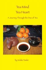 Tea Mind Tea Heart: A Journey Through the Dao of Tea