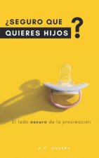 ?Seguro que quieres hijos?: El lado oscuro de la procreación