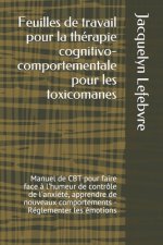 Feuilles de travail pour la thérapie cognitivo-comportementale pour les toxicomanes: Manuel de CBT pour faire face ? l'humeur de contrôle de l'anxiété