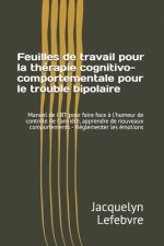 Feuilles de travail pour la thérapie cognitivo-comportementale pour le trouble bipolaire: Manuel de CBT pour faire face ? l'humeur de contrôle de l'an