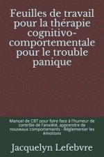 Feuilles de travail pour la thérapie cognitivo-comportementale pour le trouble panique: Manuel de CBT pour faire face ? l'humeur de contrôle de l'anxi