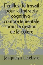 Feuilles de travail pour la thérapie cognitivo-comportementale pour la gestion de la col?re