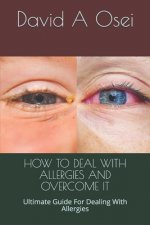 How to Deal with Allergies and Overcome It: Ultimate Guide For Dealing With Allergies