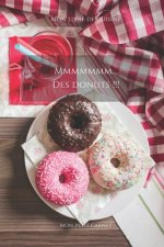 Mmmmmmm...Des donuts !!!: Carnet de note Mon petit carnet - Carnet de recette de cuisine - Livre de recueil pour cuisinier, pâtissier - 100 page