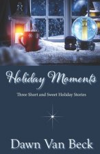 Holiday Moments: Three Short & Sweet Holiday Stories