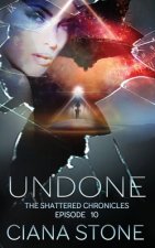 Undone: Episode 10 of The Shattered Chronicles