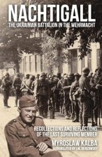Nachtigall - The Ukrainian Battalion in the Wehrmacht: Recollections and reflections of the last surviving member