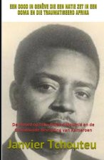 Een Dood in Gen?ve Die Een Natie Zet in Een Coma En Die Traumatiseerd Afrika: De Moord op Félix-Roland Moumié en de Onvoltooide Bevrijding van Kameroe