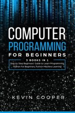 Computer Programming for Beginners: 3 Books in 1: Step by Step Guide to Learn Programming, Python For Beginners, Python Machine Learning