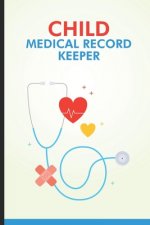 Child Medical Record Keeper: Doctor Visits Log Book For Newborn Baby, Health Record & Vaccination Tracker, Notebook For Parents, Moms, Dads