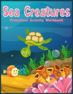 Sea Creatures Preschool Activity Workbook: Preschool Fun Games and Activities for Toddlers, Kindergarten to pre-k (Number Tracing Practice, Shape and