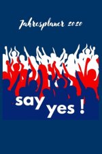 Der Jahresplaner für 2020 - Say Yes !: Platz für alle Termine und Ideen im neuen Jahr